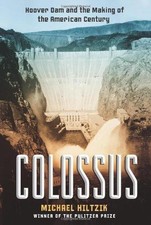 Colossus: Hoover Dam and the Making of the American Century - Hiltzik, Michael