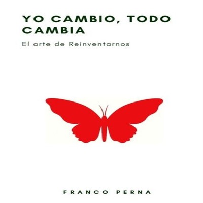 YO CAMBIO TODO CAMBIA El Arte de Reinventarnos FRANCO PERNA Paper