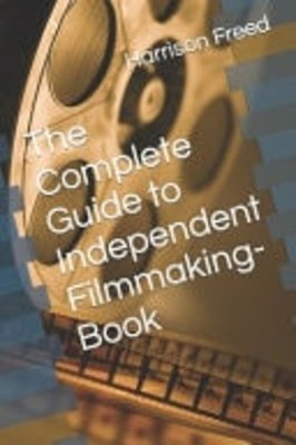 The Complete Guide to Independent Filmmaking-Book -  NEW Harrison Freed 04/09/20