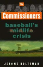 The Commissioners: Baseball's Midlife Crisis by Mr. Holtzman, Jerome: Used