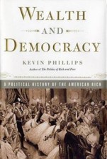 Wealth And Democracy How Great Fortunes And Government Created America S Aristocracy By Kevin Phillips 2002 Hardcover For Sale Online Ebay