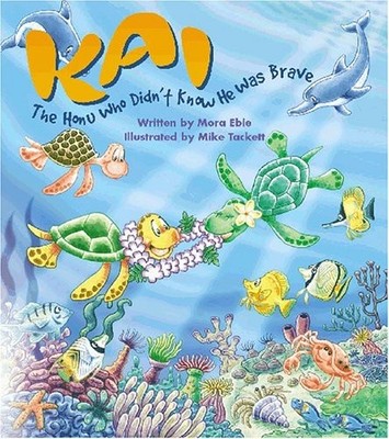 Kai, The Honu Who Didn't Know He Was Brave - hardcover Mora Ebie|Mike Tacket...