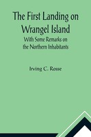 Irving C. Rosse | The First Landing On Wrangel Island With Some Remarks On...