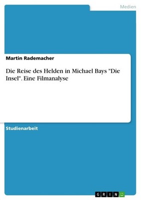 Die Reise des Helden in Michael Bays ''Die Insel''. Eine Filmanalyse | deutsch