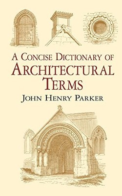 A Concise Dictionary of Architectural Terms (Dover Architecture) by John Henry