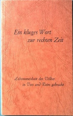 Ein kluges Wort zur rechten Zeit Bd. 6: Lebensweisheit der Völker in Vers und Re
