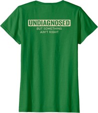  On Back Undiagnosed But Something Ain't Right Funny Ladies' Crewneck T-Shirt