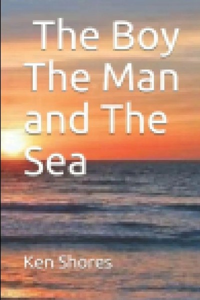 Ken Shores | The Boy The Man And The Sea | Taschenbuch | Englisch (2020)-image