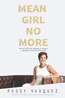 Mean Girl No More: How to Shift from Sabotage to Support and Build a Powerfu...