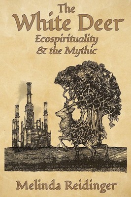The White Deer Ecospirituality and the Mythic Melinda Reidinger Taschenbuch 2023