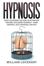 Hypnosis: Exact Blueprint On How To Hypnotize Anyone, Including Yourself - ...
