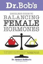 Dr. Bob's Drugless Guide to Balancing Female Hor- 0972890750, DeMaria, paperback