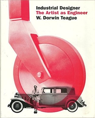INDUSTRIAL DESIGNER: THE ARTIST AS ENGINEER By W. Dorwin Teague - Hardcover *VG*