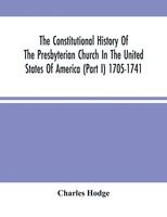 Charles Hodge | The Constitutional History Of The Presbyterian Church In The...