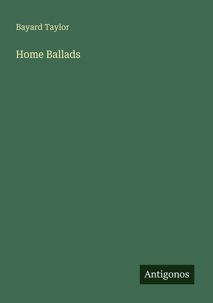 Bayard Taylor | Home Ballads | Taschenbuch | Englisch (2025) | Antigonos Verlag-image