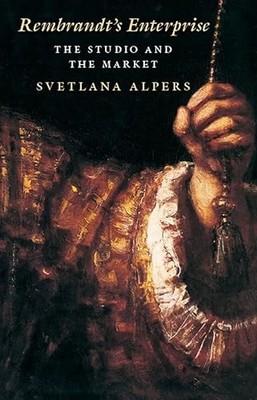Rembrandt's Enterprise: The Studio and the Market Svetlana Alpers TPB