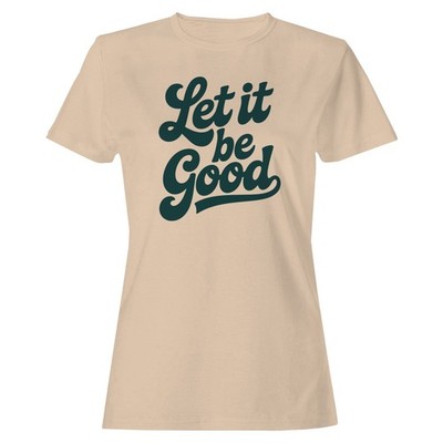 Let It Be Good Inspirational Women's T-shirt