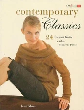 Contemporary Classics: 24 Elegant Knits with a Modern Twist by Moss, Jean