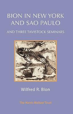 Bion in New York and Sao Paulo and Three Tavistock Seminars by Wilfred R....