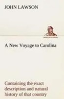 John Lawson | A New Voyage To Carolina, Containing The Exact Description And...