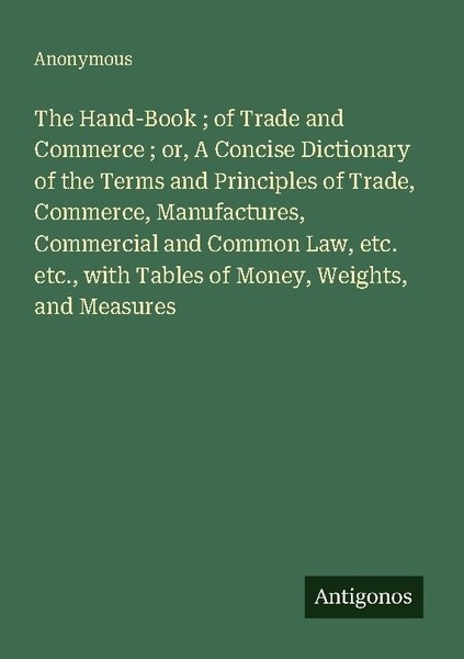 The Hand-Book Of Trade And Commerce Or, A Concise Dictionary Of The Terms An-image
