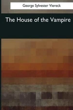The House of the Vampire by George Sylvester Viereck: New