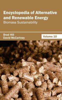 Encyclopedia Of Alternative And Renewable Energy: Volume 10 (Biomass Sustai...