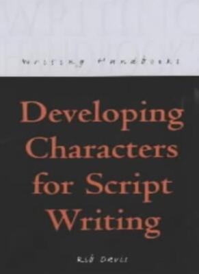 Developing Characters for Script Writing (Writing Handbooks) By 