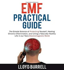 EMF Practical Guide: The Simple Science of Protecting Yourself, Healing Chronic,