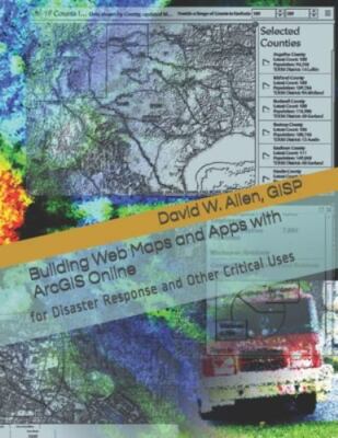Building Web Maps and Apps with ArcGIS Online: for Disaster Response and Other C