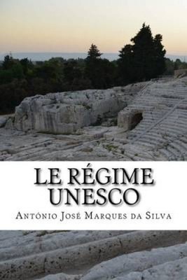 Le Regime UNESCO [French] by MR Antonio Jose Marques Da Silva