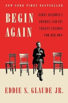 Begin Again: James Baldwin's America and Its Urgent Lessons for Our Buch Crown