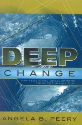 Deep Change: Professional Development From the Inside Out by Peery, Angela B.