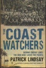 The Coast Watchers - Men Who Saved the Pacific ; Patrick Lindsay - Paperback
