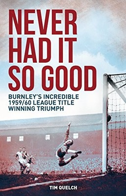 Never Had it So Good: Burnley's Incredible 1959/60 League Title
