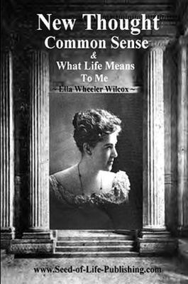 New Thought Common Sense & What Life Means To Me by Wilcox, Ella Wheeler
