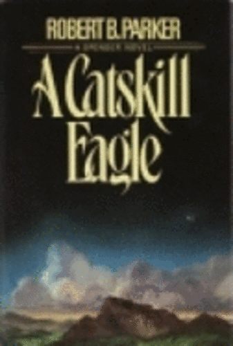 A Catskill Eagle by Robert B. Parker A Catskill Eagle by Robert B. Parker