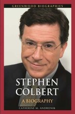 Stephen Colbert: A Biography by Catherine M. Andronik: New