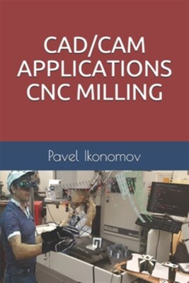 Cad/CAM Applications - Cnc Milling by Ikonomov, Pavel, Brand New, Free shippi...