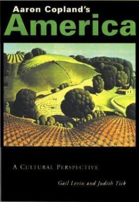 Aaron Copland's America: A Cultural Perspective by Levin, Gail,Tick, Judith,Gerd