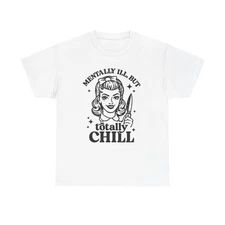 Mentally Ill But Totally Chill Graphic T Shirt Women's Cotton Tee BRAND NEW