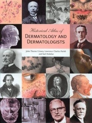 Historical Atlas of Dermatology and Dermatologists by John Thorne Crissey NEW