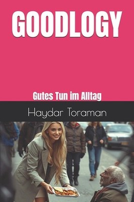 Goodlogy: Gutes Tun im Alltag by Haydar Toraman (German) Paperback Book