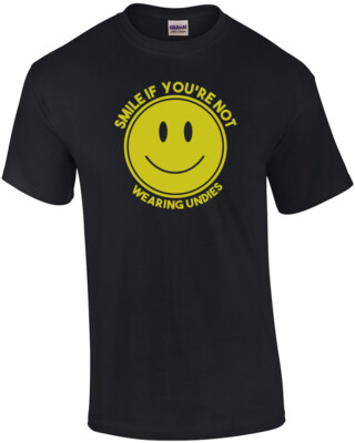 Smile If You're Not Wearing Undies  T-Shirt