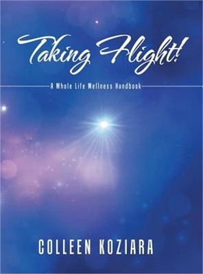 Taking Flight!: A Whole Life Wellness Handbook (Hardback or Cased Book)