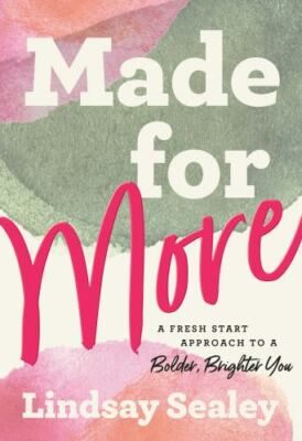 Made for More: A Fresh Start Approach to a Bolder, Brighter You by 