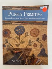 PURELY PRIMITIVE: HOOKED RUGS FROM WOOL, YARN, AND By Pat Cross  Excellent 