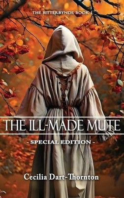The Ill-Made Mute: Special Edition by Cecilia Dart-Thornton Hardcover Book