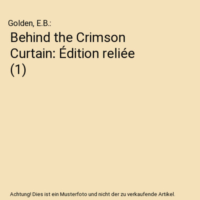 Behind the Crimson Curtain: Édition reliée [1], Golden, E.B.