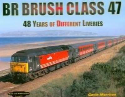 BR Brush Class 47: 48 Years of Different Livieries by Morrison, Gavin Hardback